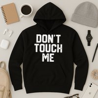 DonT Touch Me Funny Humor Introverted Sarcasm Hoodie