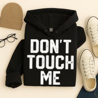 DonT Touch Me Funny Humor Introverted Sarcasm Hoodie