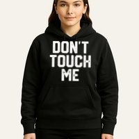 DonT Touch Me Funny Humor Introverted Sarcasm Hoodie