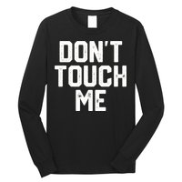 DonT Touch Me Funny Humor Introverted Sarcasm Long Sleeve Shirt