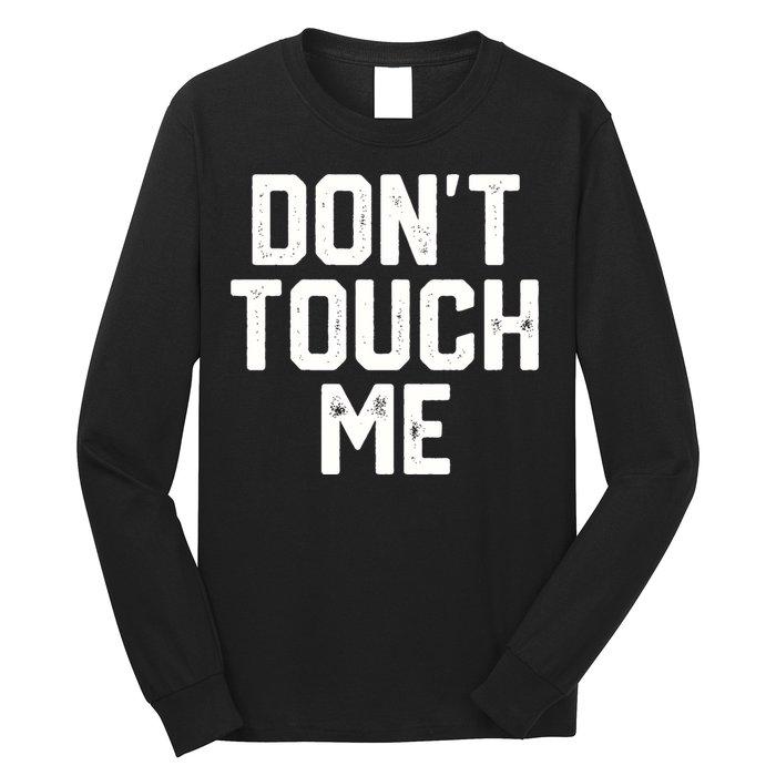 DonT Touch Me Funny Humor Introverted Sarcasm Long Sleeve Shirt