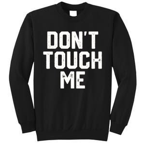 DonT Touch Me Funny Humor Introverted Sarcasm Sweatshirt