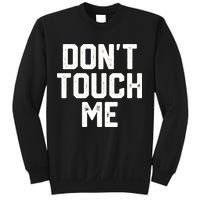 DonT Touch Me Funny Humor Introverted Sarcasm Sweatshirt