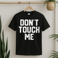 DonT Touch Me Funny Humor Introverted Sarcasm T-Shirt