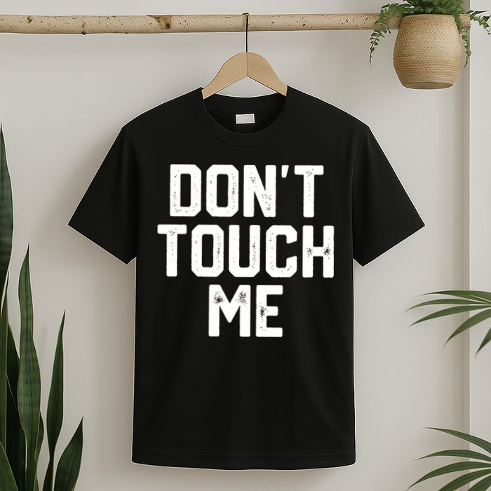 DonT Touch Me Funny Humor Introverted Sarcasm T-Shirt