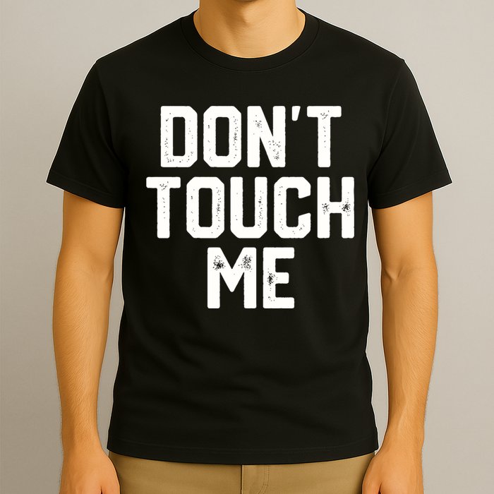 DonT Touch Me Funny Humor Introverted Sarcasm T-Shirt