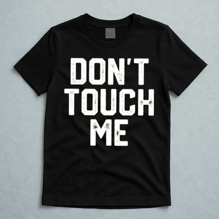 DonT Touch Me Funny Humor Introverted Sarcasm T-Shirt