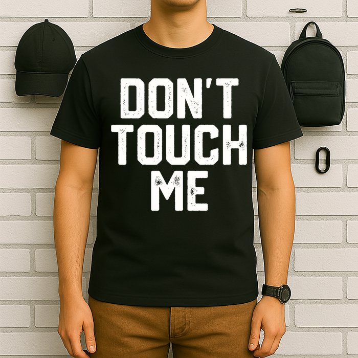 DonT Touch Me Funny Humor Introverted Sarcasm T-Shirt