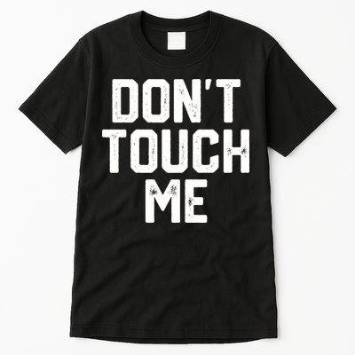 DonT Touch Me Funny Humor Introverted Sarcasm Tall T-Shirt