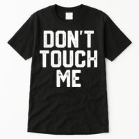DonT Touch Me Funny Humor Introverted Sarcasm Tall T-Shirt