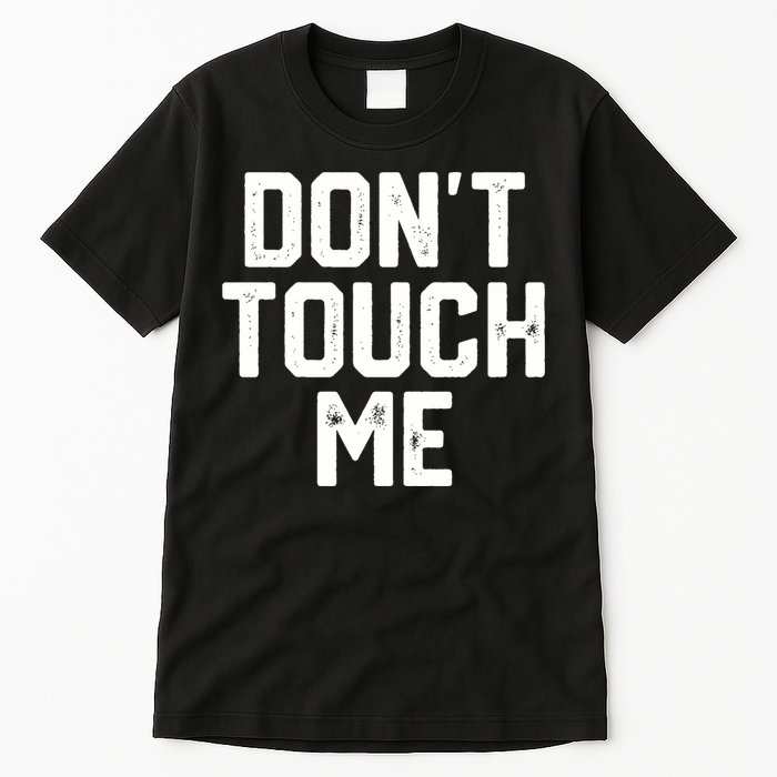DonT Touch Me Funny Humor Introverted Sarcasm Tall T-Shirt