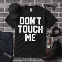 DonT Touch Me Funny Humor Introverted Sarcasm Tall T-Shirt