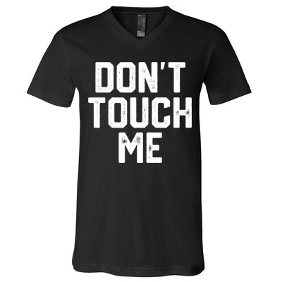DonT Touch Me Funny Humor Introverted Sarcasm V-Neck T-Shirt