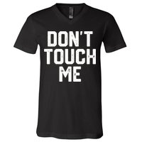 DonT Touch Me Funny Humor Introverted Sarcasm V-Neck T-Shirt