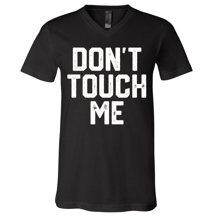 DonT Touch Me Funny Humor Introverted Sarcasm V-Neck T-Shirt