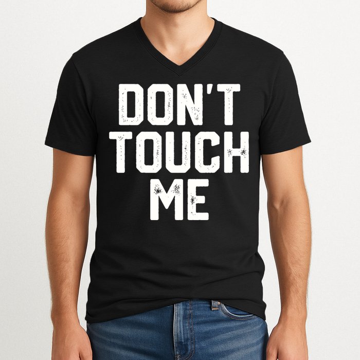 DonT Touch Me Funny Humor Introverted Sarcasm V-Neck T-Shirt