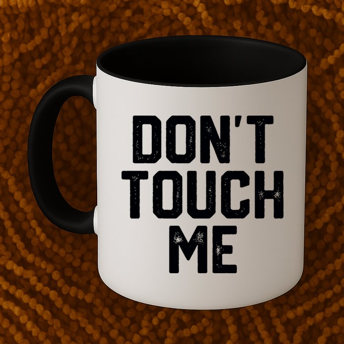 DonT Touch Me Funny Humor Introverted Sarcasm Mug