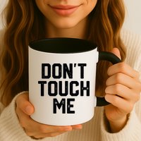DonT Touch Me Funny Humor Introverted Sarcasm Mug