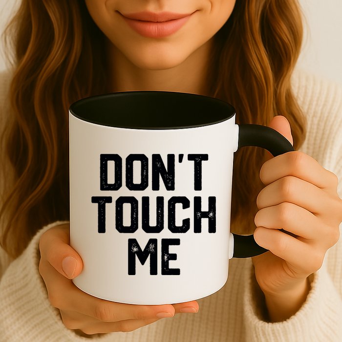 DonT Touch Me Funny Humor Introverted Sarcasm Mug