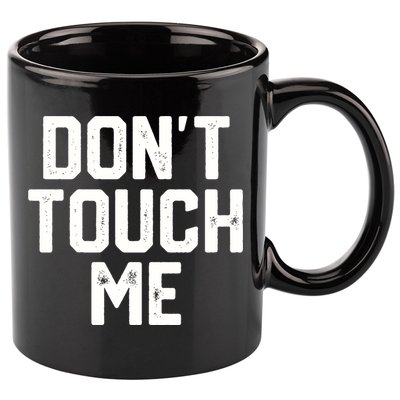 DonT Touch Me Funny Humor Introverted Sarcasm 11oz C Handle Ceramic Mug
