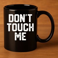 DonT Touch Me Funny Humor Introverted Sarcasm 11oz C Handle Ceramic Mug
