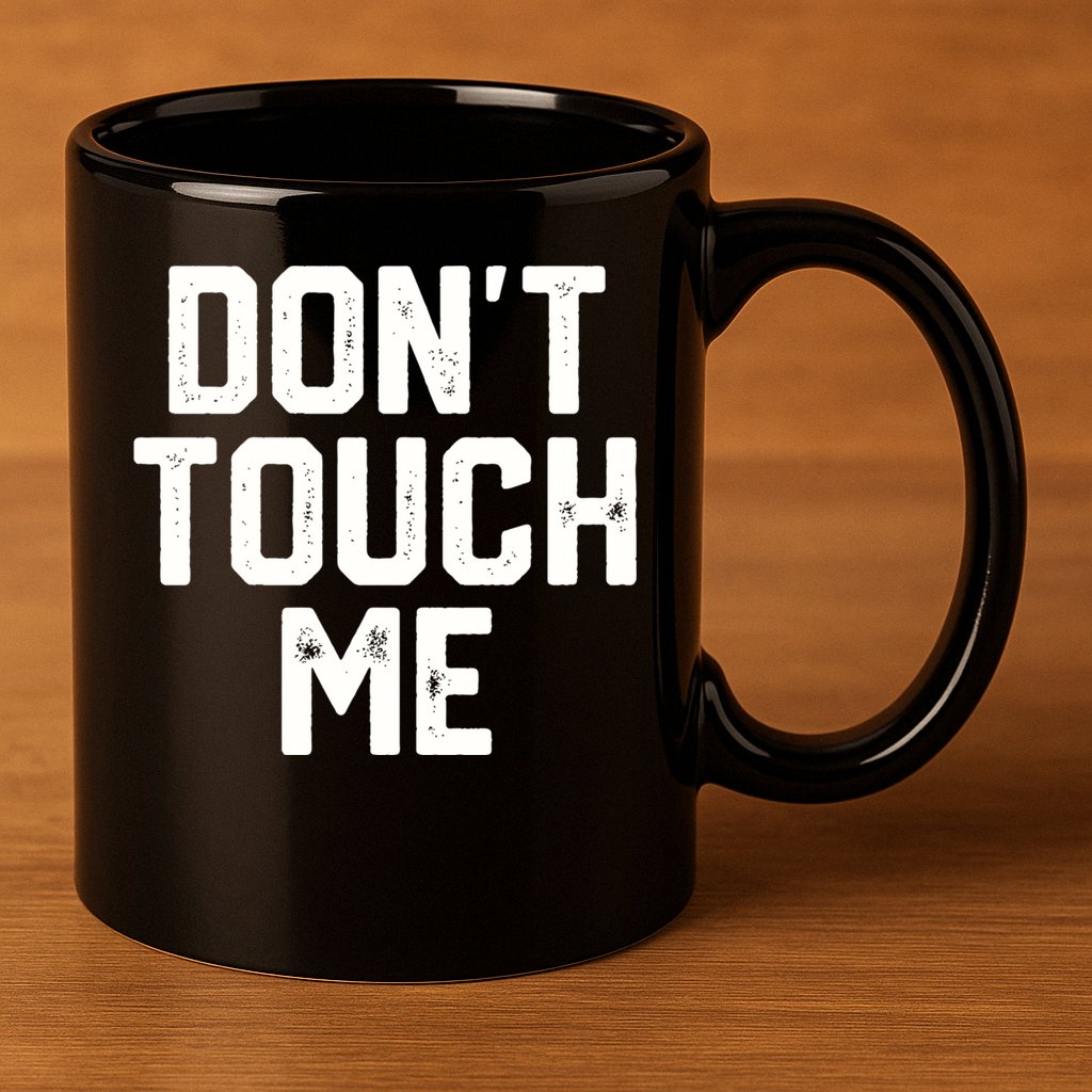 DonT Touch Me Funny Humor Introverted Sarcasm 11oz C Handle Ceramic Mug