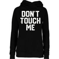 DonT Touch Me Funny Humor Introverted Sarcasm Womens Funnel Neck Pullover Hood