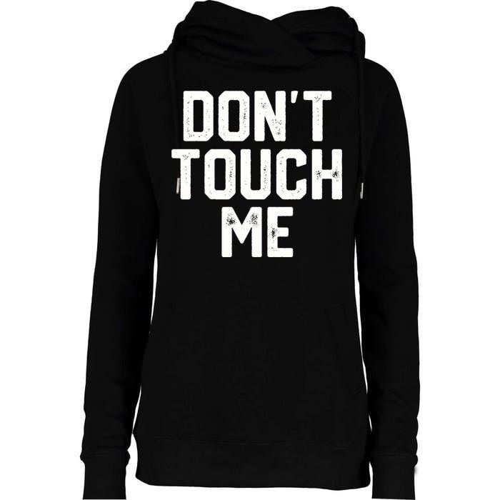 DonT Touch Me Funny Humor Introverted Sarcasm Womens Funnel Neck Pullover Hood