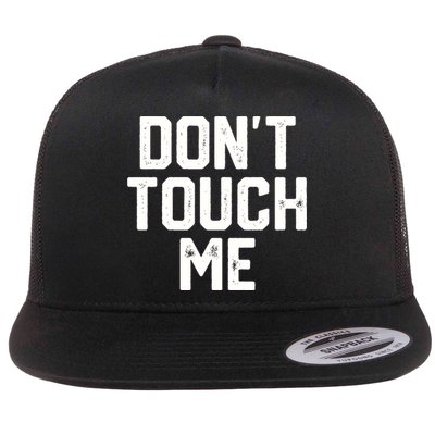 DonT Touch Me Funny Humor Introverted Sarcasm Flat Bill Trucker Hat