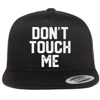 DonT Touch Me Funny Humor Introverted Sarcasm Flat Bill Trucker Hat
