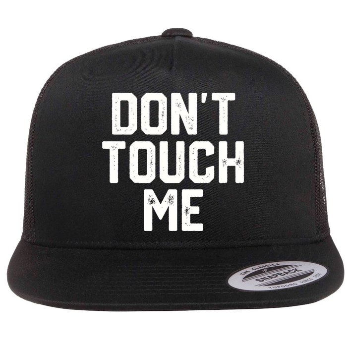 DonT Touch Me Funny Humor Introverted Sarcasm Flat Bill Trucker Hat