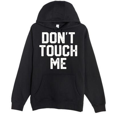 DonT Touch Me Funny Humor Introverted Sarcasm Premium Pullover Hoodie
