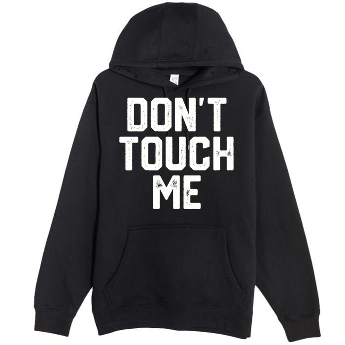 DonT Touch Me Funny Humor Introverted Sarcasm Premium Pullover Hoodie