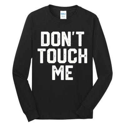 DonT Touch Me Funny Humor Introverted Sarcasm Tall Long Sleeve T-Shirt
