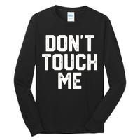DonT Touch Me Funny Humor Introverted Sarcasm Tall Long Sleeve T-Shirt