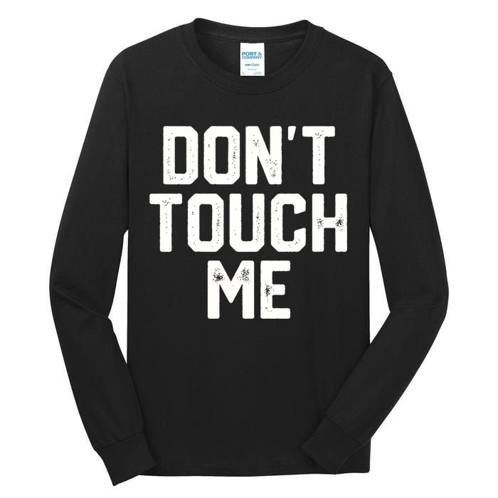 DonT Touch Me Funny Humor Introverted Sarcasm Tall Long Sleeve T-Shirt