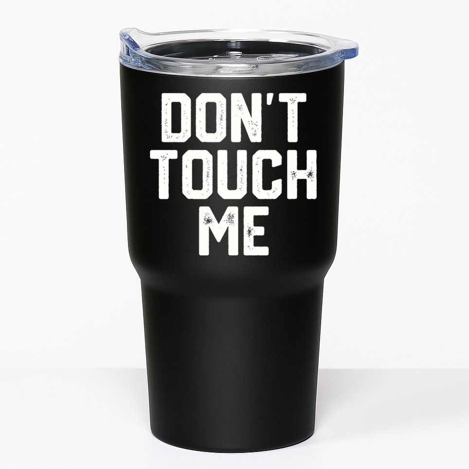 DonT Touch Me Funny Humor Introverted Sarcasm Tumbler