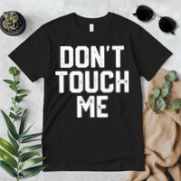 DonT Touch Me Funny Humor Introverted Sarcasm Premium T-Shirt