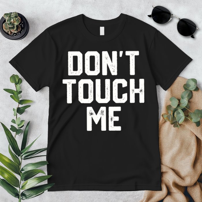 DonT Touch Me Funny Humor Introverted Sarcasm Premium T-Shirt