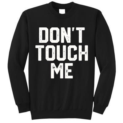 DonT Touch Me Funny Humor Introverted Sarcasm Tall Sweatshirt