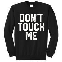 DonT Touch Me Funny Humor Introverted Sarcasm Tall Sweatshirt