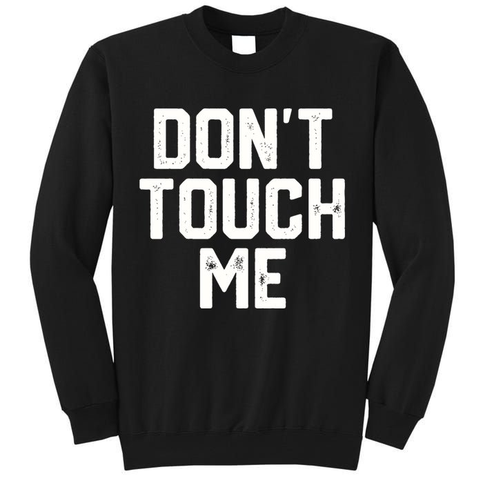 DonT Touch Me Funny Humor Introverted Sarcasm Tall Sweatshirt