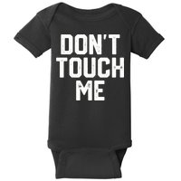DonT Touch Me Funny Humor Introverted Sarcasm Baby Bodysuit