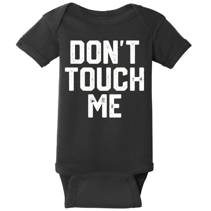 DonT Touch Me Funny Humor Introverted Sarcasm Baby Bodysuit
