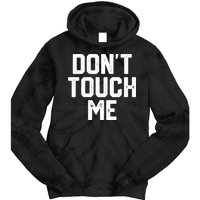 DonT Touch Me Funny Humor Introverted Sarcasm Tie Dye Hoodie