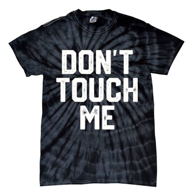 DonT Touch Me Funny Humor Introverted Sarcasm Tie-Dye T-Shirt