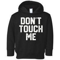 DonT Touch Me Funny Humor Introverted Sarcasm Toddler Hoodie