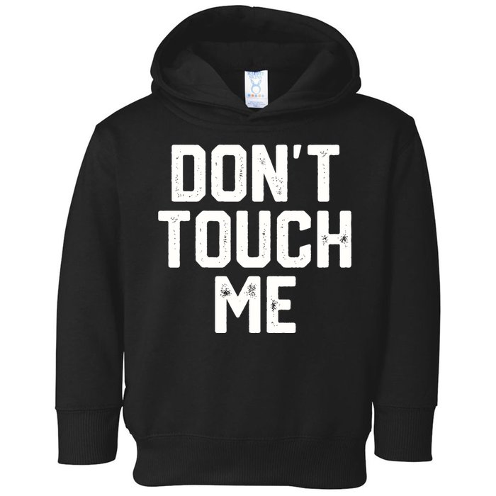 DonT Touch Me Funny Humor Introverted Sarcasm Toddler Hoodie