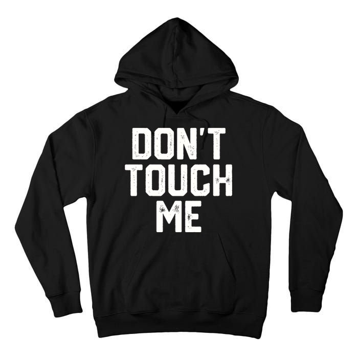 DonT Touch Me Funny Humor Introverted Sarcasm Tall Hoodie