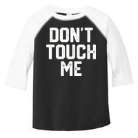 DonT Touch Me Funny Humor Introverted Sarcasm Toddler Fine Jersey T-Shirt